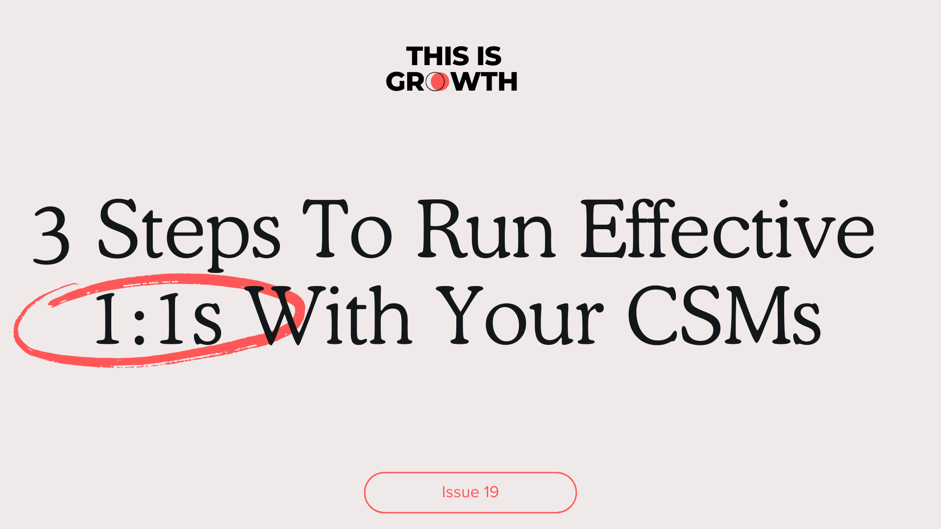 run effective 1:1s with your CSMs