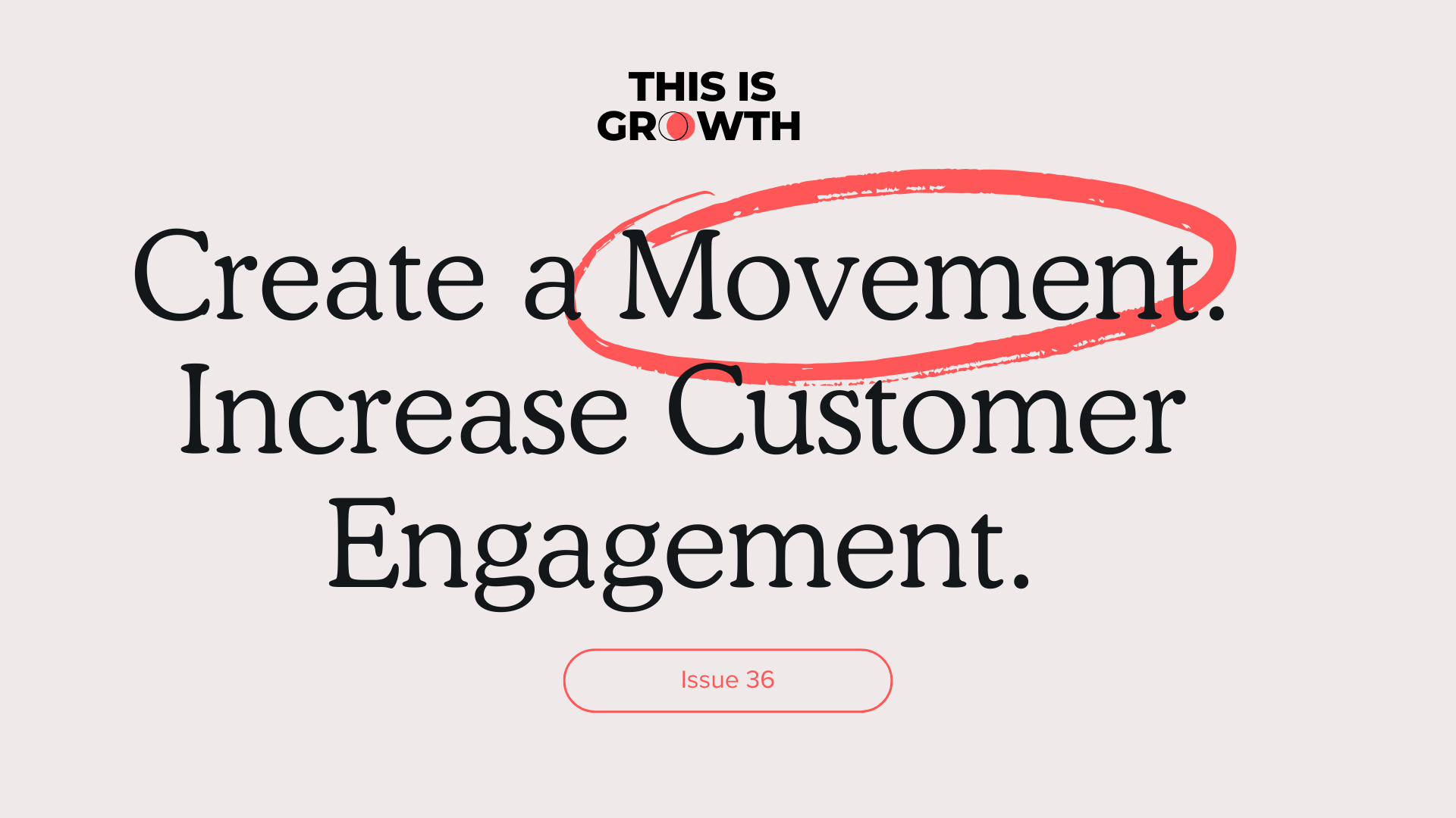 Create a Movement. Increase Customer Engagement.