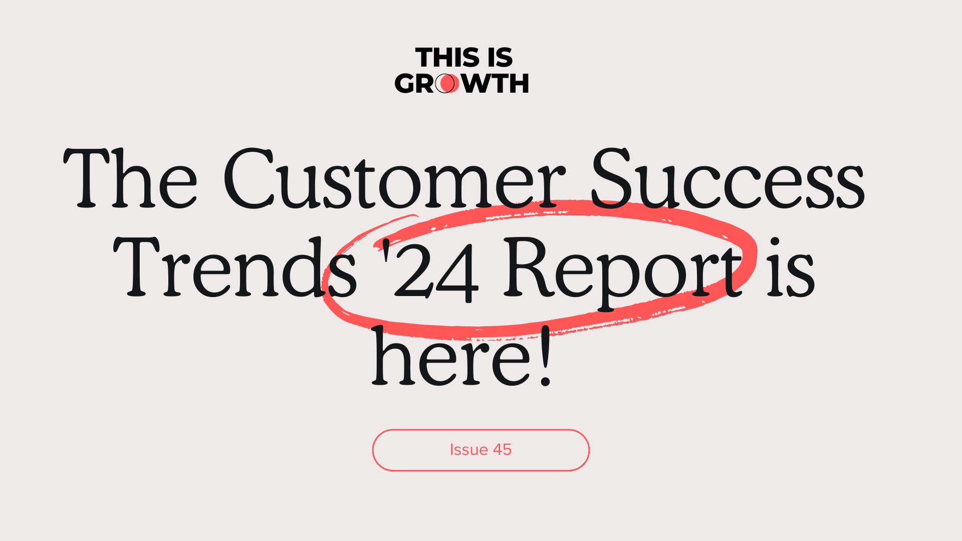 The Customer Success Trends '24 Report is here!