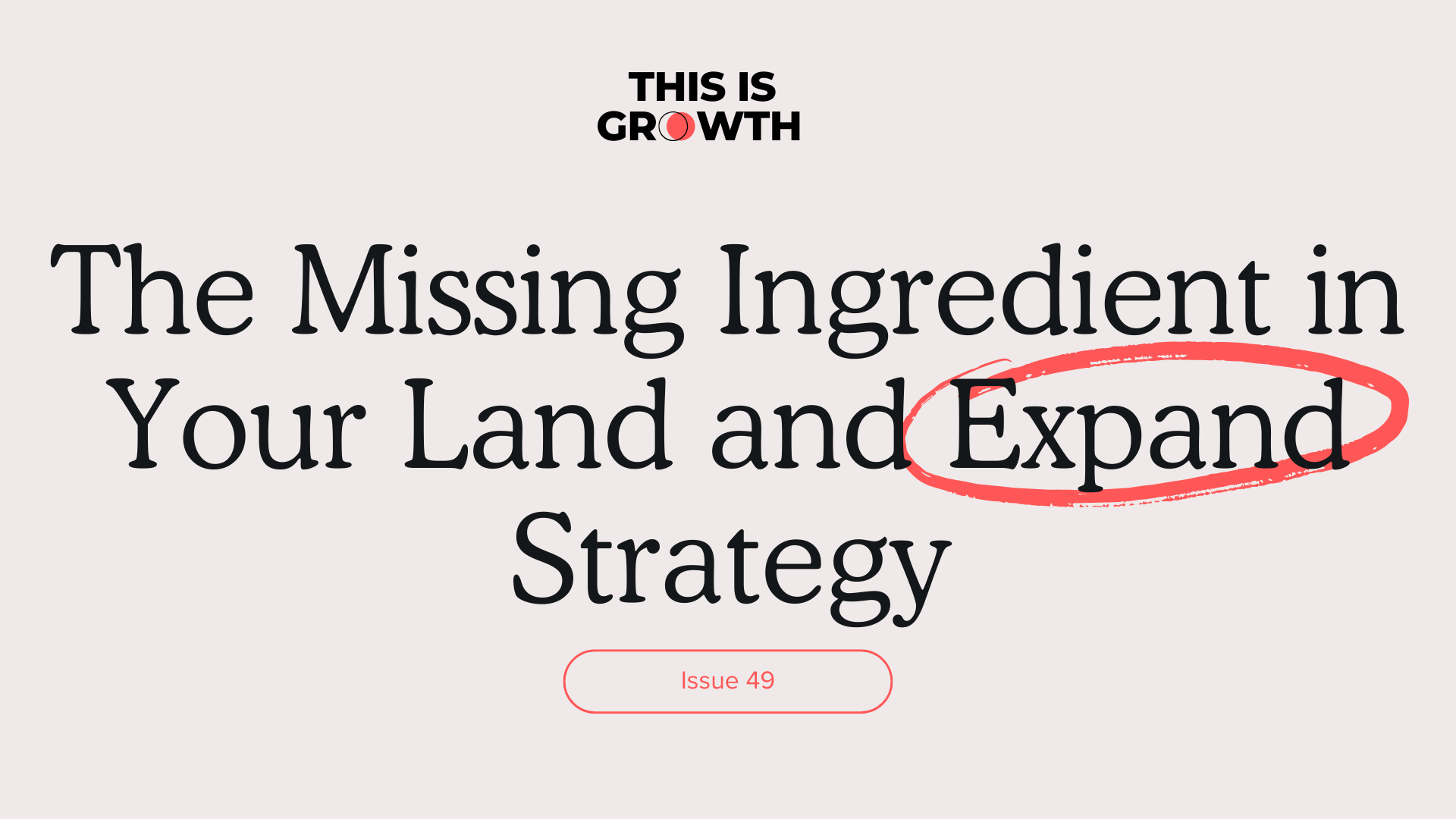 The Missing Ingredient in Your Land and Expand Strategy