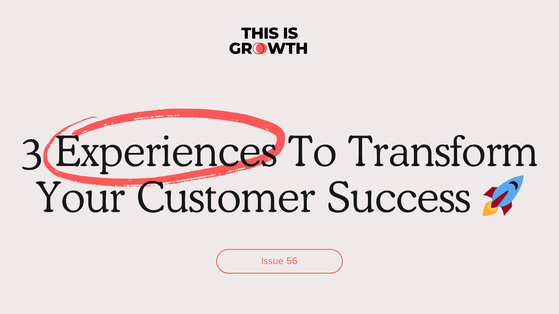 3 Experiences To Transform Your Customer Success 